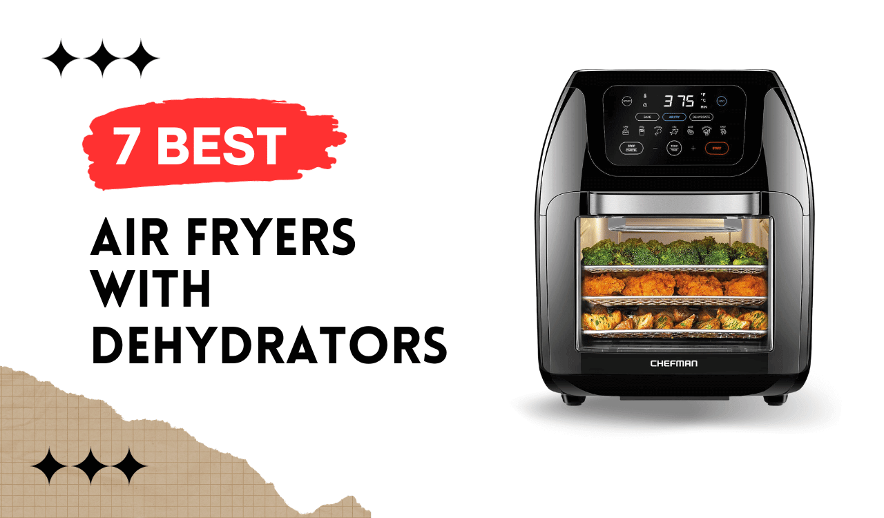 Top 7 Air Fryers with Dehydrators in 2024 Review Ark